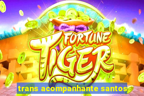 trans acompanhante santos